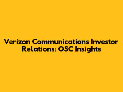Verizon Communications Investor Relations: OSC Insights